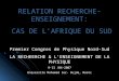 Premier Congres de Physique Nord-Sud LA RECHEERCHE & LENSEIGNEMENT DE LA PHYSIQUE 9-13 /04-2007 Universite Mohamed 1er- Oujda, Maroc RELATION RECHERCHE-