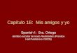 Capítulo 1B: Mis amigos y yo Spanish I: Sra. Ortega del libro escolar de texto Realidades (Prentice Hall Publishers ©2005)