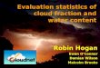 Robin Hogan Ewan OConnor Damian Wilson Malcolm Brooks Evaluation statistics of cloud fraction and water content