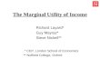 The Marginal Utility of Income Richard Layard* Guy Mayraz* Steve Nickell** * CEP, London School of Economics ** Nuffield College, Oxford