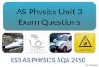 AS Physics Unit 3 Exam Questions AS Physics Unit 3 Exam Questions Mr D Powell
