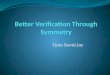 Tintu David Joy. Agenda Motivation Better Verification Through Symmetry-basic idea Structural Symmetry and Multiprocessor Systems Mur ϕ verification system