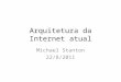 Arquitetura da Internet atual Michael Stanton 22/8/2011