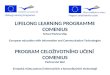 LIFELONG LEARNING PROGRAMME COMENIUS School Partnership European education with Information and Communication Technologies PROGRAM CELOŽIVOTNÍHO UČENÍ