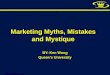 © Kenneth B. Wong (Sept. 2008) Marketing Myths, Mistakes and Mystique BY: Ken Wong Queens University