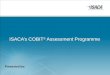 ISACA’s COBIT ® Assessment Programme Presented by:
