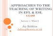 APPROACHES TO THE TEACHING OF WRITING IN EFL & ESL LG488 Lecture 1 / Week 2 Joy Robbins Jabaug@essex.ac.uk