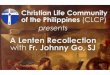 M. The Christian Life Community of the Philippines invites you to : A FREE Lenten recollection by Fr. Johnny Go, SJ “Cleansing Temples, Washing Feet