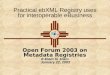 Practical ebXML Registry uses for interoperable eBusiness Open Forum 2003 on Metadata Registries 8:40am to 10am January 22, 2003