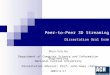 Peer-to-Peer 3D Streaming Dissertation Oral Exam Shun-Yun Hu Department of Computer Science and Information Engineering National Central University Dissertation