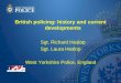 British policing: history and current developments Sgt. Richard Heslop Sgt. Laura Heslop West Yorkshire Police, England