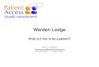 Warden Lodge What is it like to be a patient? Harry Longman Harry.longman@patient-access.org.uk 01509 816293 07939 148618
