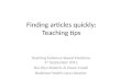 Finding articles quickly: Teaching tips Teaching Evidence Based Medicine 3 rd September 2012 Nia Wyn Roberts & Owen Coxall Bodleian Health Care Libraries