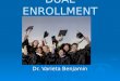 DUAL ENROLLMENT Dr. Varieta Benjamin. DUAL ENROLLMENT  What is the Dual Enrollment program?  How does it differ from Advanced Placement?  What are