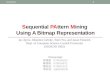 Sequential PAttern Mining Using A Bitmap Representation Jay Ayres, Johannes Gehrke, Tomi Yiu, and Jason Flannick Dept. of Computer Science Cornell University