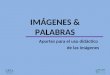IMÁGENES & PALABRAS Aportes para el uso didáctico de las imágenes