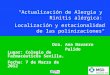 "Actualización de Alergia y Rinitis alérgica: Lugar: Colegio de Farmacéuticos Sevilla. Fecha: 7 de Marzo de 2012 Localización y estacionalidad de las polinizaciones"