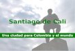 Santiago de Cali Una ciudad para Colombia y el mundo