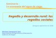 Regadío y desarrollo rural: los regadíos sociales Seminario : La economía del agua de riego Mariano Sanagustín Sanz Departamento de Agricultura y Alimentación