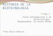 HISTORIA DE LA BIOTECNOLOGIA Tema 2 Dra Delia Benuzzi Curso Introducción a la Biotecnología Responsable: Dr Ariel Ochoa