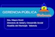 GERENCIA PÚBLICA Dra. Mayra Herré Directora de Salud y Desarrollo Social Alcaldía del Municipio Valencia