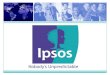 1 Ipsos Opinión “La Carrera Presidencial”. 2 Quiénes Somos IPSOS, una empresa internacional de investigación de mercados, INDEPENDIENTE, con fuerte orientación