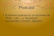 Podcast El término podcast es un acrónimo de "Pod" —de — y "broadcast" (transmisión, emisión, difusión)
