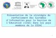 1 Présentation de la stratégie de renforcement des Systèmes dInformation pour la Gestion de lEducation (SIGE) dans les pays membres de la CEEAC