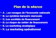 Plan de la séance A. Les rouages de léconomie nationale B. Le système bancaire marocain C. Les sociétés de financement D. Le risque du métier de financement