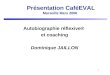 1 Présentation CaféEVAL Marseille Mars 2006 Autobiographie réflexive® et coaching Dominique JAILLON