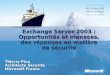 Exchange Server 2003 : Opportunités et menaces, des réponses en matière de sécurité Thierry Picq Architecte Sécurité Microsoft France