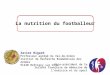 La nutrition du footballeur Xavier Bigard Professeur agrégé du Val-de-Grâce Institut de Recherche Biomédicale des Armées 91220 Brétigny sur Orge Vice-président