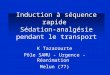 Induction à séquence rapide Sédation-analgésie pendant le transport K Tazarourte Pôle SAMU - Urgence - Réanimation Melun (77)
