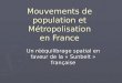 Mouvements de population et Métropolisation en France Un rééquilibrage spatial en faveur de la « Sunbelt » française