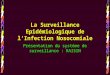 La Surveillance Epidémiologique de lInfection Nosocomiale Présentation du système de surveillance : RAISIN