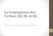 La Conjugaison des Verbes: ER, IR, et RE Aussi, les verbes avec changements orthographiques