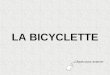 LA BICYCLETTE Cliquez pour avancer Tes vnu en vélo cmatin !