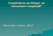 Coopératives en Afrique: un mouvement coopératif? Oikocredit, Leuven, 2012