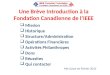 Une Brève Introduction à la Fondation Canadienne de lIEEE Mission Historique Structure/Administration Opérations Financières Activités Philanthropes Dons