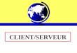 CLIENT/SERVEUR. Partie 1 : Présentation du modèle client-serveur CLIENT/SERVEUR