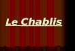 Le Chablis. Le vignoble de Chablis, près de la ville dAuxerre, sétend de Dijon à Paris sur 1348 ha de côteaux marno – calcaires dispersés de part et dautre