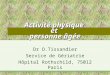 Activité physique et personne âgée Dr O.Tissandier Service de Gériatrie Hôpital Rothschild, 75012 Paris