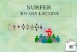 SURFER EN DIX LECONS Daprès une documentation de France Telecom Mis en forme par Daniel CERDA - 2001 Pour utiliser cette présentation, activer le mode