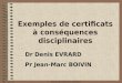 FIMG - janv.-11 Exercice professionnel : certificats 1 Exemples de certificats à conséquences disciplinaires Dr Denis EVRARD Pr Jean-Marc BOIVIN