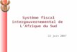 Système fiscal intergouvernemental de LAfrique du Sud 22 juin 2007
