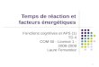 Temps de réaction et facteurs énergétiques 1 Fonctions cognitives et APS (1) TD 4 COM 50 - Licence 1 - 2008-2009 Laure Fernandez