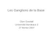 Les Ganglions de la Base Glyn Goodall Université Bordeaux 2 27 février 2007