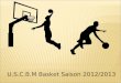 U.S.C.B.M Basket Saison 2012/2013. Comité directeur Président: David Moulin Vice-présidente/correspondante: S andrine Flégeau Trésorier: Pascal Besset