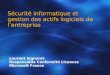 Sécurité informatique et gestion des actifs logiciels de lentreprise Laurent Signoret Responsable Conformité Licences Microsoft France