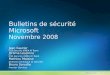Bulletins de sécurité Microsoft Novembre 2008 Jean Gautier CSS Security EMEA IR Team Jérôme Leseinne CSS Security EMEA IR Team Mathieu Malaise Direction